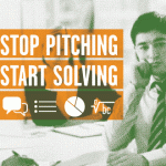 Stop Pitching, Start Solving by Tim Wackel