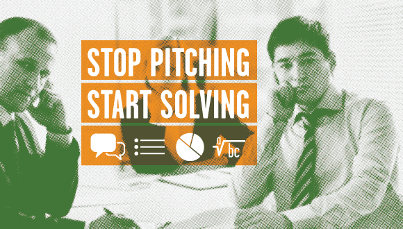 Stop Pitching, Start Solving by Tim Wackel